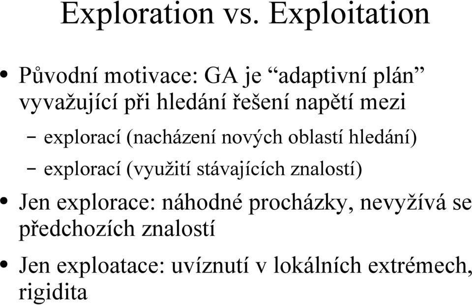 řešení napětí mezi explorací (nacházení nových oblastí hledání) explorací