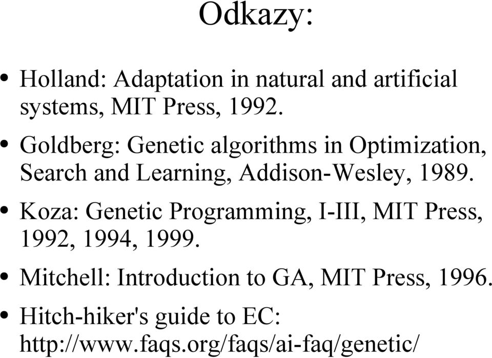 1989. Koza: Genetic Programming, I-III, MIT Press, 1992, 1994, 1999.