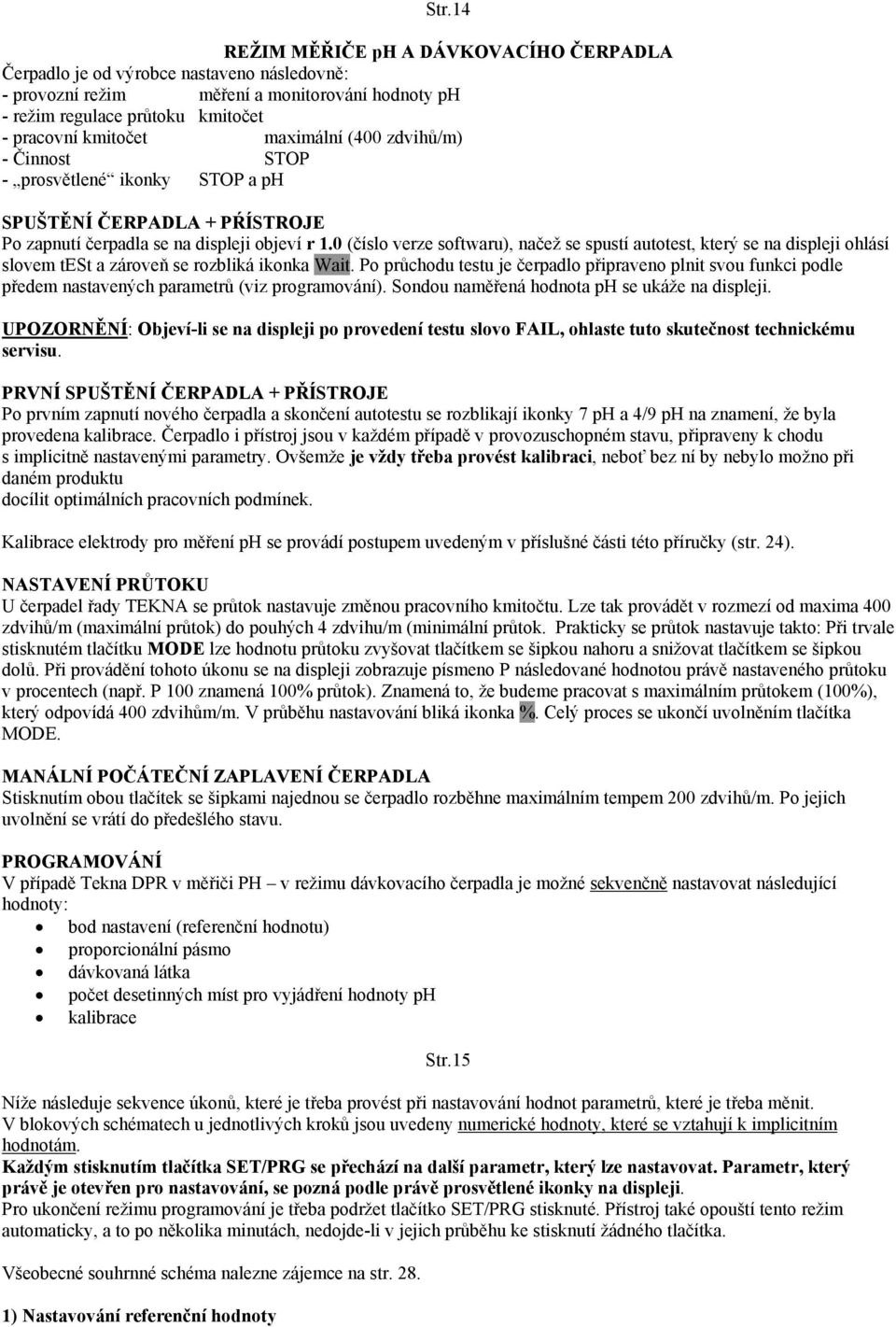 0 (číslo verze softwaru), načež se spustí autotest, který se na displeji ohlásí slovem test a zároveň se rozbliká ikonka Wait.