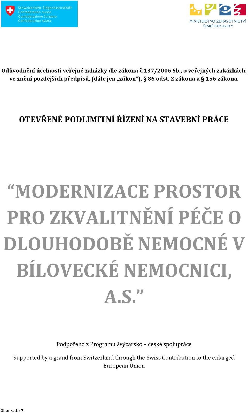 OTEVŘENÉ PODLIMITNÍ ŘÍZENÍ NA STAVEBNÍ PRÁCE MODERNIZACE PROSTOR PRO ZKVALITNĚNÍ PÉČE O DLOUHODOBĚ NEMOCNÉ V