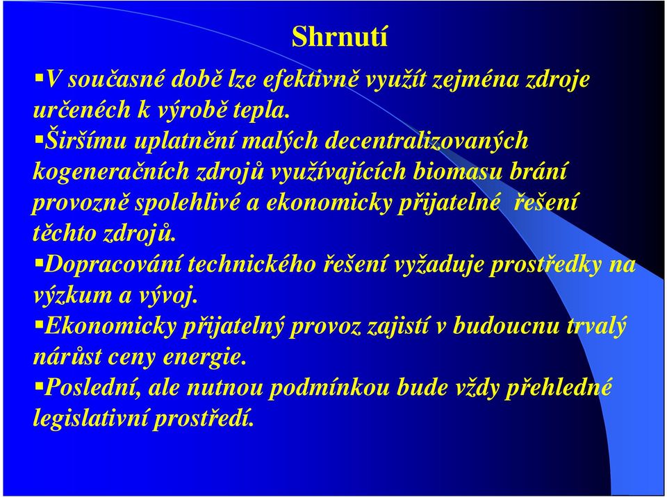 ekonomicky přijatelné řešení těchto zdrojů. Dopracování technického řešení vyžaduje prostředky na výzkum a vývoj.