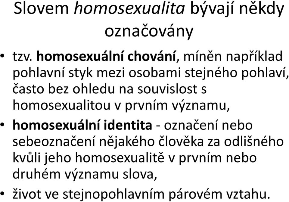 ohledu na souvislost s homosexualitou v prvním významu, homosexuální identita - označení nebo