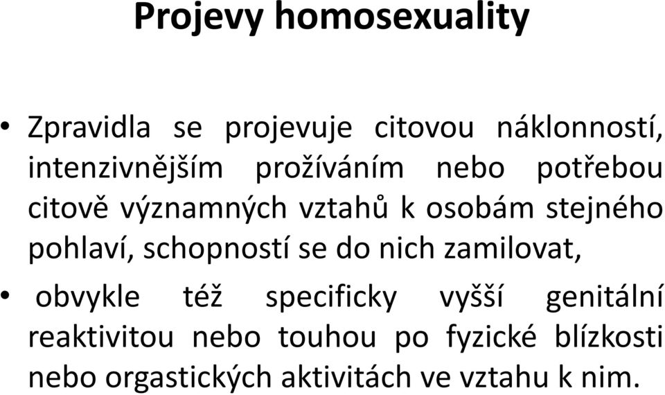 stejného pohlaví, schopností se do nich zamilovat, obvykle též specificky vyšší