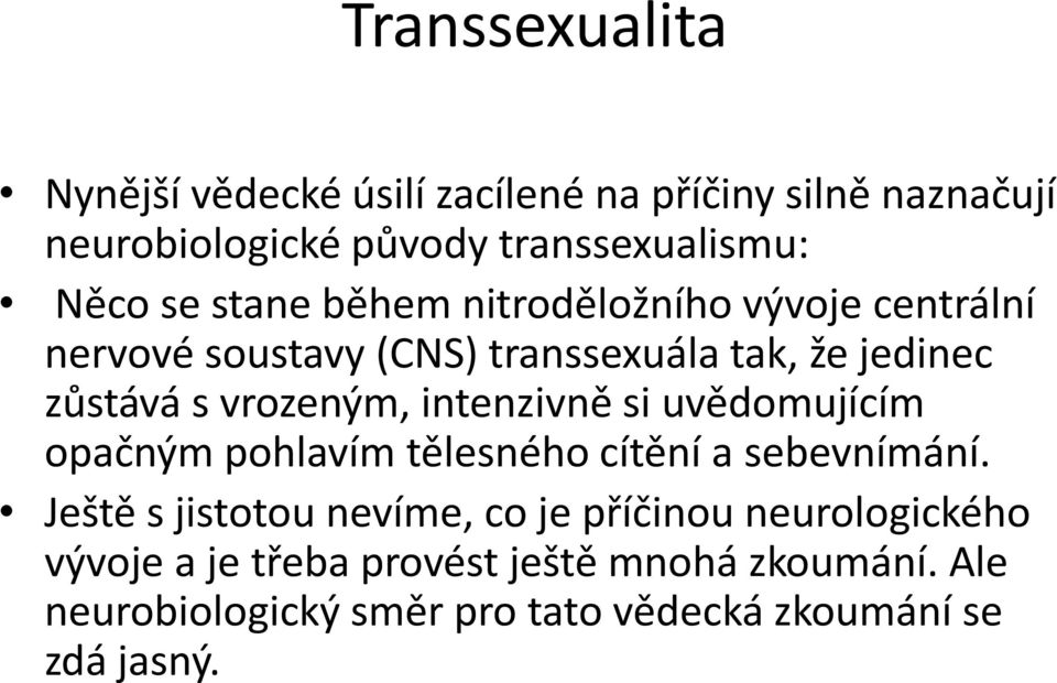 intenzivně si uvědomujícím opačným pohlavím tělesného cítění a sebevnímání.