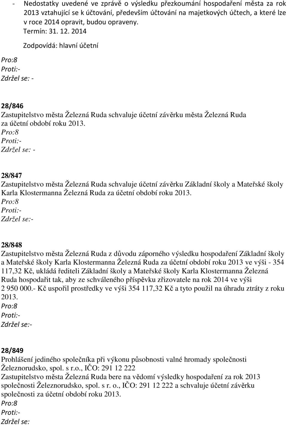 28/847 Zastupitelstvo města Železná Ruda schvaluje účetní závěrku Základní školy a Mateřské školy Karla Klostermanna Železná Ruda za účetní období roku 2013.