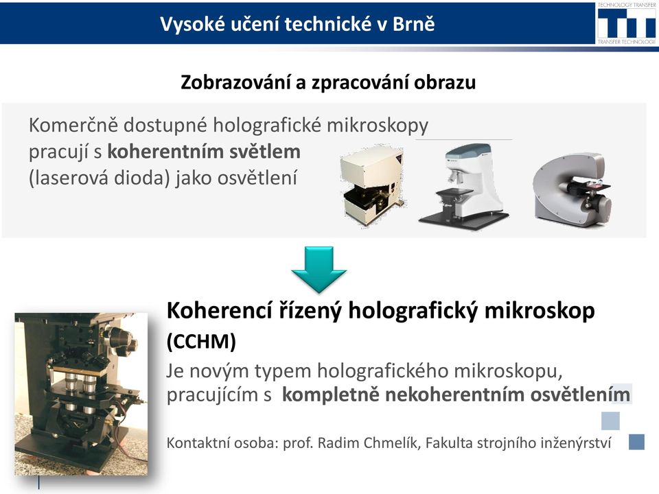 mikroskop (CCHM) Je novým typem holografického mikroskopu, pracujícím s kompletně