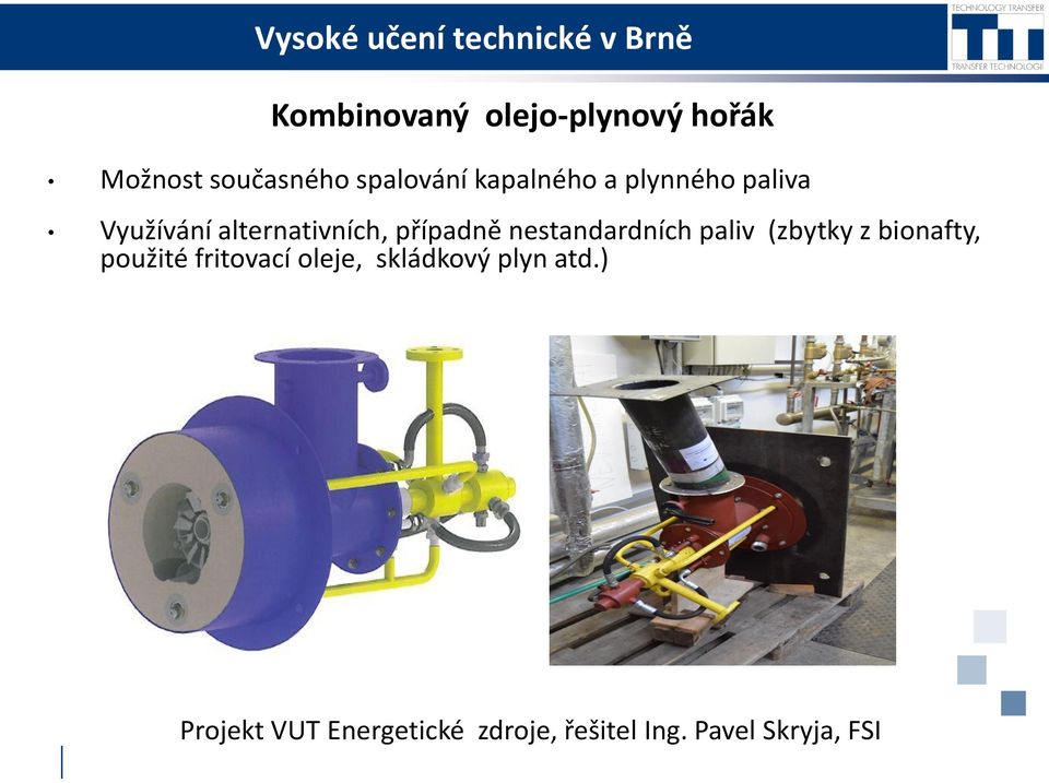 nestandardních paliv (zbytky z bionafty, použité fritovací oleje,
