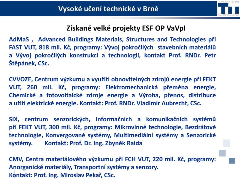 CVVOZE, Centrum výzkumu a využití obnovitelných zdrojů energie při FEKT VUT, 260 mil.