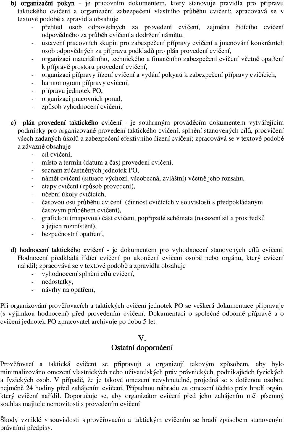 cvičení a jmenování konkrétních osob odpovědných za přípravu podkladů pro plán provedení cvičení, - organizaci materiálního, technického a finančního zabezpečení cvičení včetně opatření k přípravě