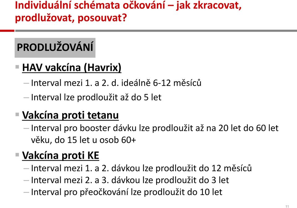 ideálně 6-12 měsíců Interval lze prodloužit až do 5 let Vakcína proti tetanu Interval pro booster dávku lze prodloužit