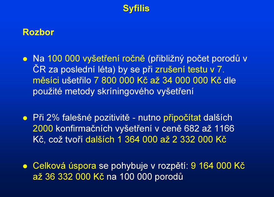 měsíci ušetřilo 7 800 000 Kč až 34 000 000 Kč dle použité metody skríningového vyšetření Při 2% falešné