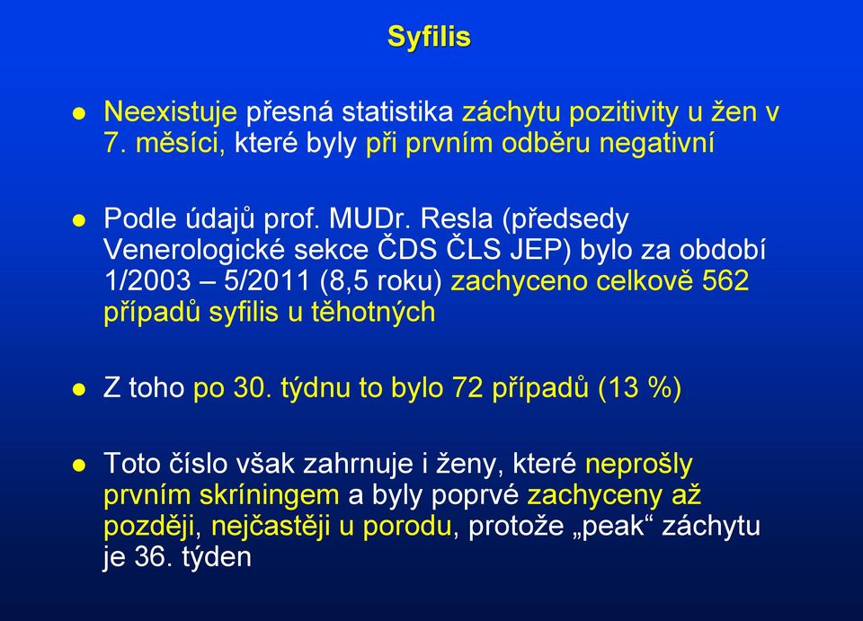 Resla (předsedy Venerologické sekce ČDS ČLS JEP) bylo za období 1/2003 5/2011 (8,5 roku) zachyceno celkově 562 případů