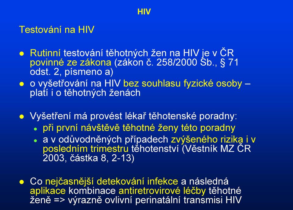 první návštěvě těhotné ženy této poradny a v odůvodněných případech zvýšeného rizika i v posledním trimestru těhotenství (Věstník MZ ČR