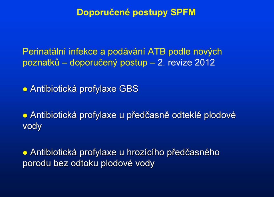 revize 2012 Antibiotická profylaxe GBS Antibiotická profylaxe u