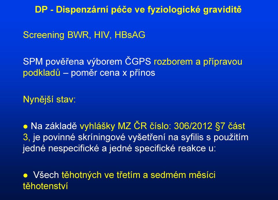 vyhlášky MZ ČR číslo: 306/2012 7 část 3, je povinné skríningové vyšetření na syfilis s