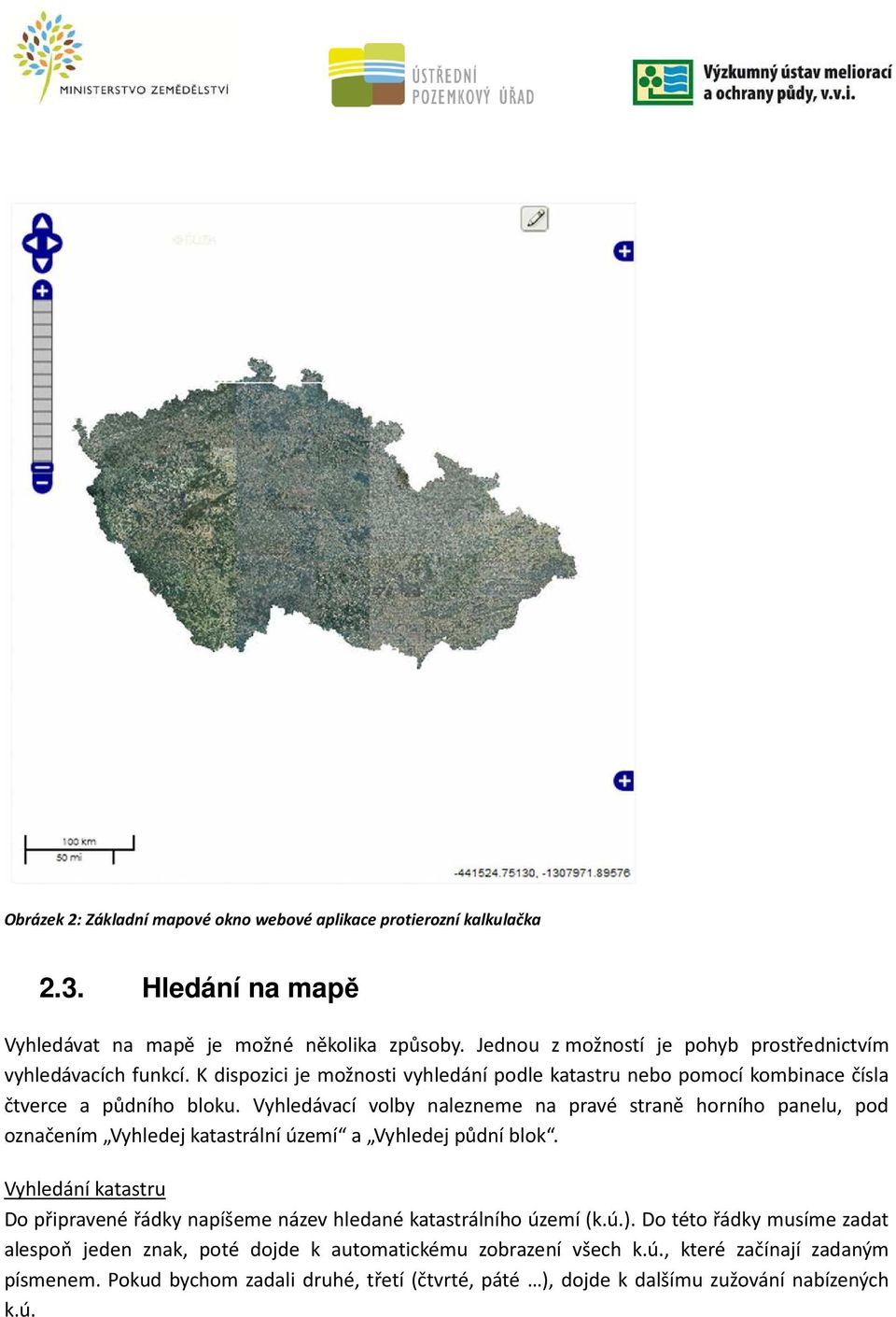 Vyhledávací volby nalezneme na pravé straně horního panelu, pod označením Vyhledej katastrální území a Vyhledej půdní blok.