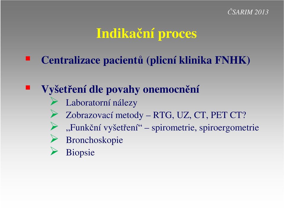 nálezy Zobrazovací metody RTG, UZ, CT, PET CT?