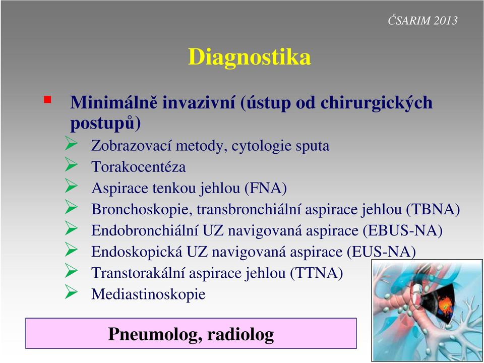 aspirace jehlou (TBNA) Endobronchiální UZ navigovaná aspirace (EBUS-NA) Endoskopická UZ