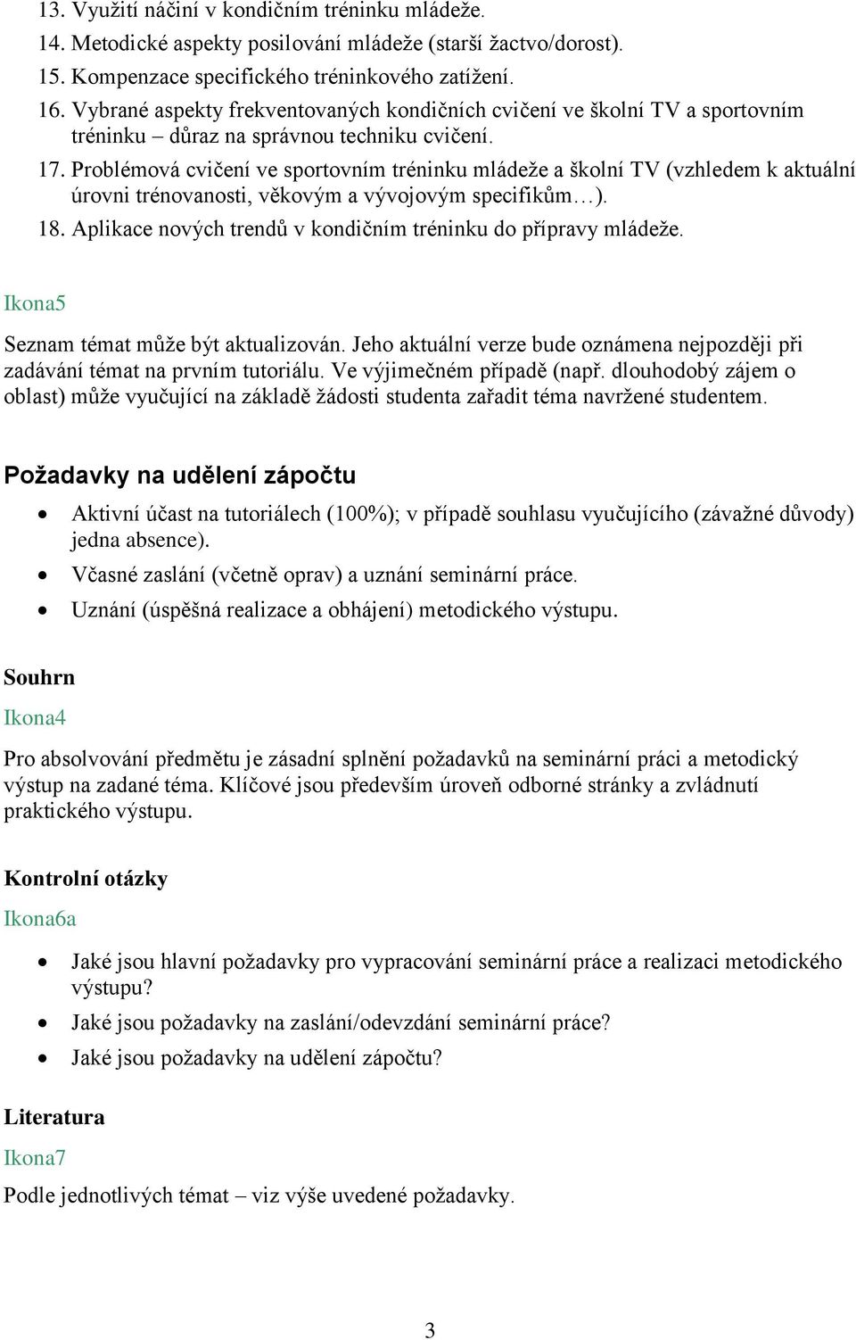 Problémová cvičení ve sportovním tréninku mládeže a školní TV (vzhledem k aktuální úrovni trénovanosti, věkovým a vývojovým specifikům ). 18.
