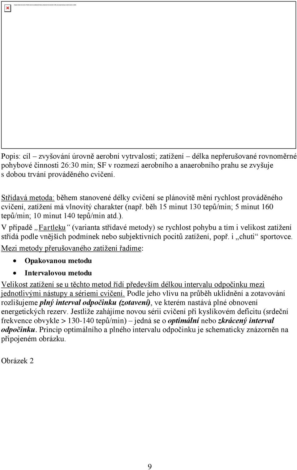 běh 15 minut 130 tepů/min; 5 minut 160 tepů/min; 10 minut 140 tepů/min atd.).