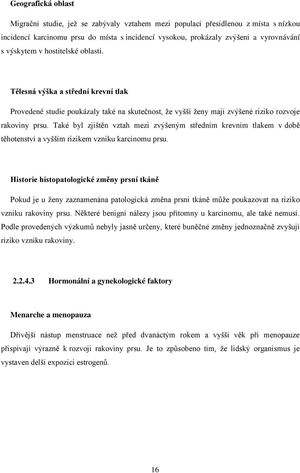 Také byl zjištěn vztah mezi zvýšeným středním krevním tlakem v době těhotenství a vyšším rizikem vzniku karcinomu prsu.