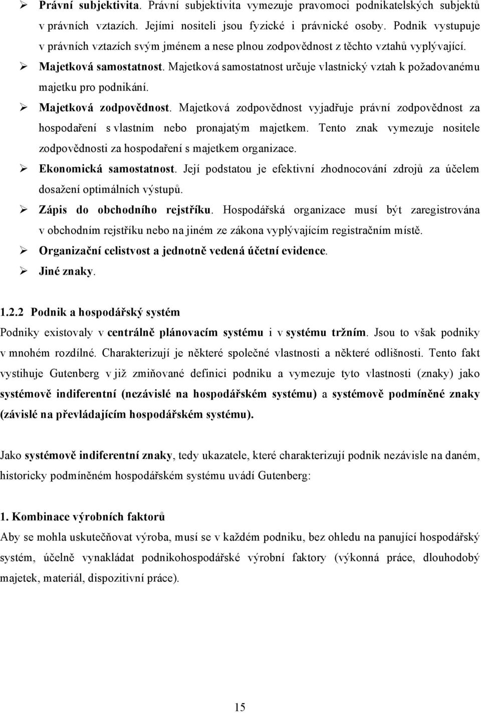 Majetková samostatnost určuje vlastnický vztah k požadovanému majetku pro podnikání. Majetková zodpovědnost.