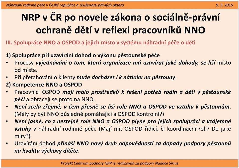 2) Kompetence NNO a OSPOD Pracovníci OSPOD mají málo prostředků k řešení potřeb rodin a dětí v pěstounské péči a obracejí se proto na NNO.