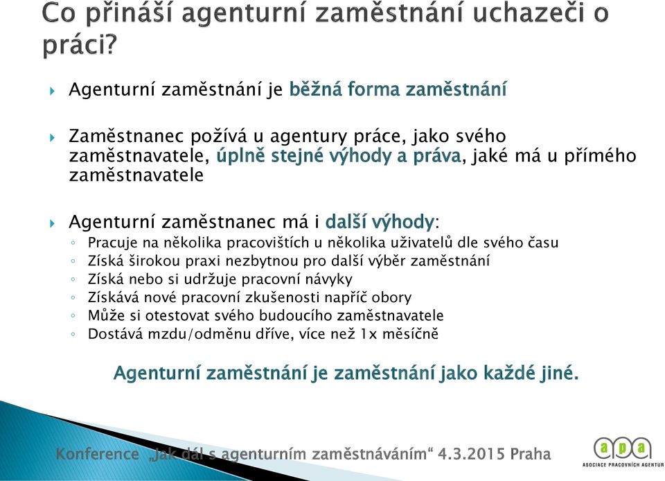 Získá širokou praxi nezbytnou pro další výběr zaměstnání Získá nebo si udržuje pracovní návyky Získává nové pracovní zkušenosti napříč obory