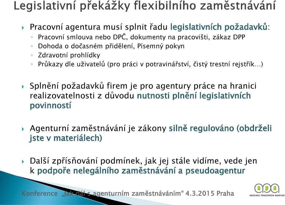 je pro agentury práce na hranici realizovatelnosti z důvodu nutnosti plnění legislativních povinností Agenturní zaměstnávání je zákony silně