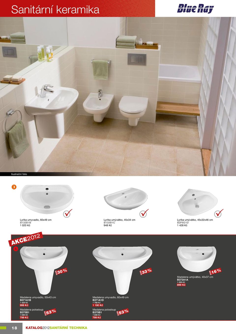 16 % Madalena umyvadlo, 50x43 cm B371A1B 1 429 Kč 999 Kč Madalena polosloup B375B1 1 699 Kč 799 Kč 53 % Madalena