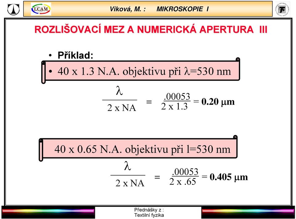 00053 2 x NA = 2 x 1.3 = 0.20 μm 40 x 0.65 N.A. objektivu při l=530 nm λ.