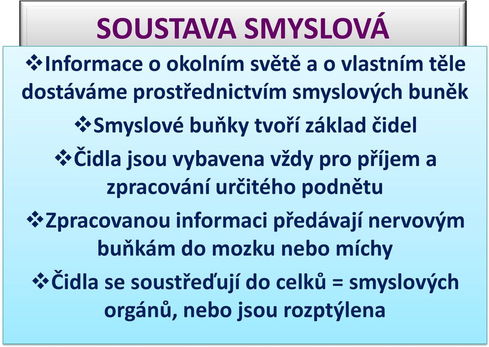 vybavena vždy pro příjem a zpracování určitého podnětu Zpracovanou informaci