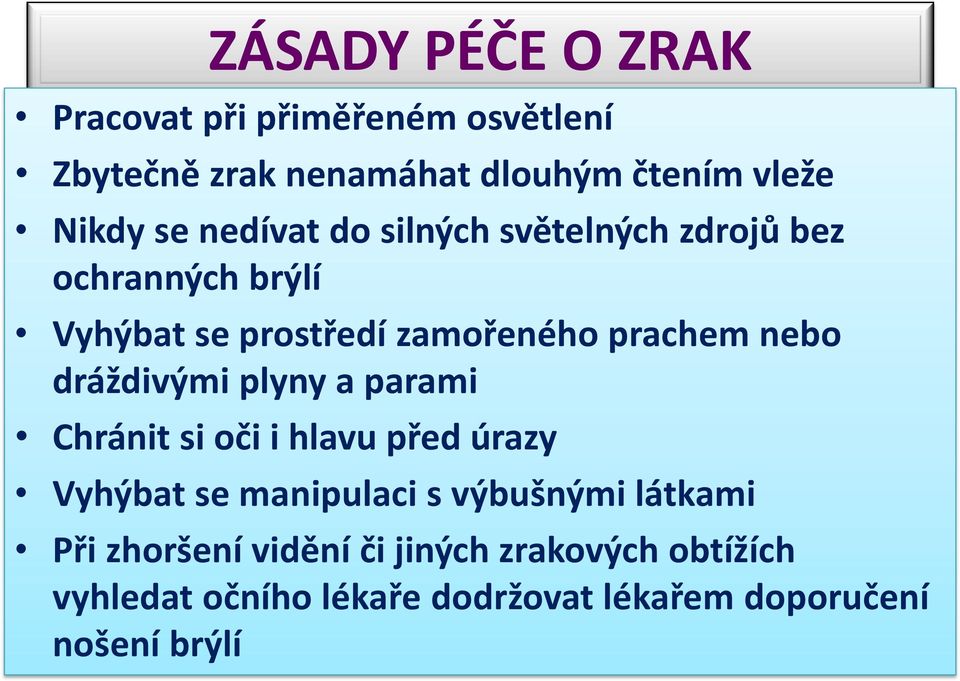 dráždivými plyny a parami Chránit si oči i hlavu před úrazy Vyhýbat se manipulaci s výbušnými látkami Při