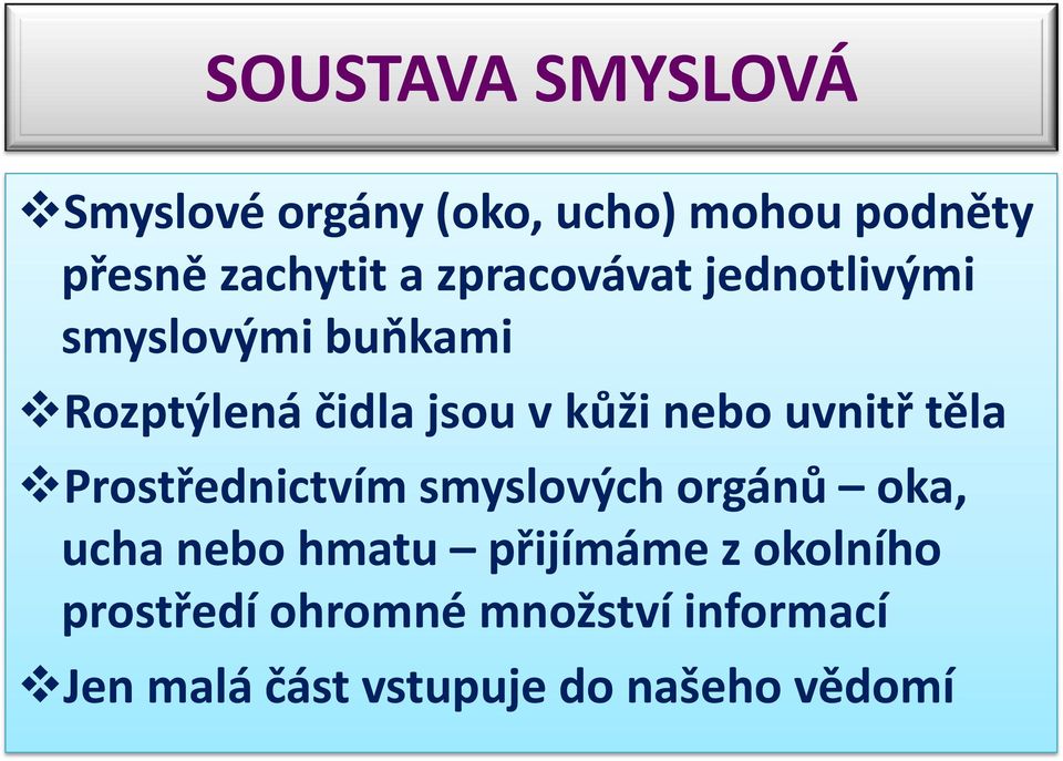 uvnitř těla Prostřednictvím smyslových orgánů oka, ucha nebo hmatu přijímáme z