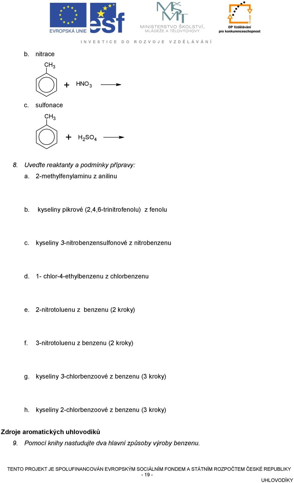1- chlor-4-ethylbenzenu z chlorbenzenu e. 2-nitrotoluenu z benzenu (2 kroky) f. 3-nitrotoluenu z benzenu (2 kroky) g.