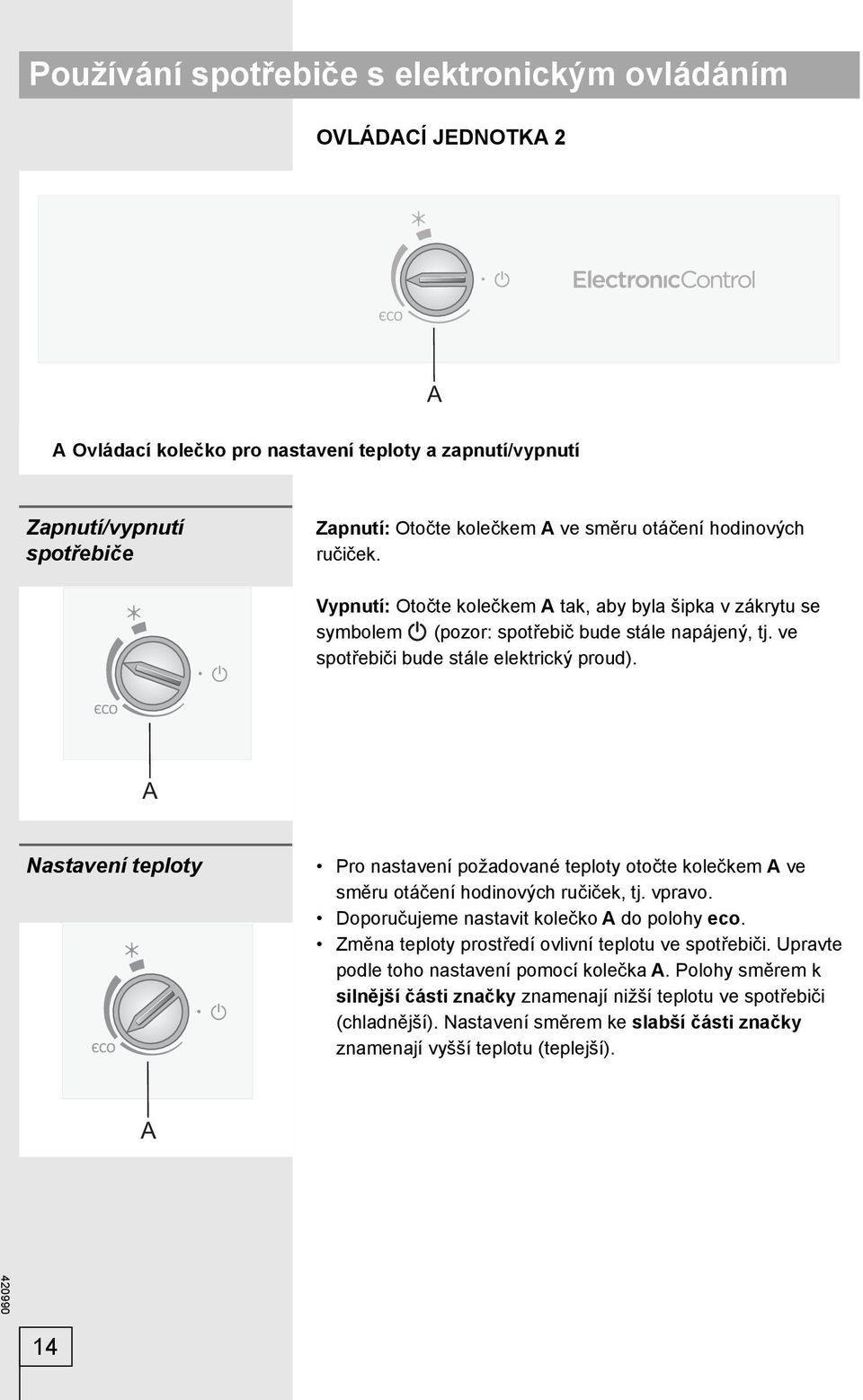 A Nastavení teploty Pro nastavení požadované teploty otočte kolečkem A ve směru otáčení hodinových ručiček, tj. vpravo. Doporučujeme nastavit kolečko A do polohy eco.