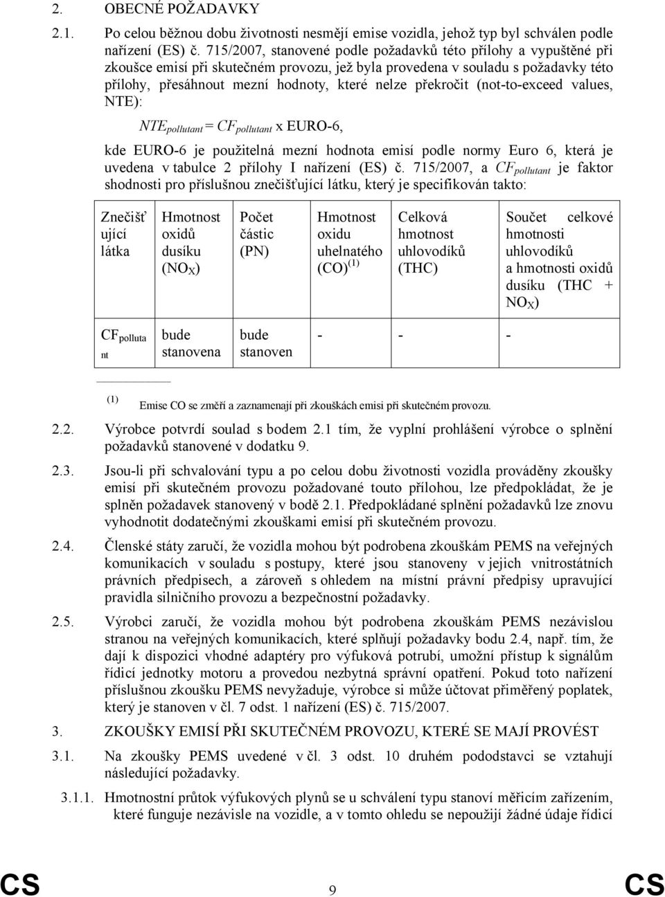 překročit (not-to-exceed values, NTE): NTE pollutant = CF pollutant x EURO-6, kde EURO-6 je použitelná mezní hodnota emisí podle normy Euro 6, která je uvedena v tabulce 2 přílohy I nařízení (ES) č.