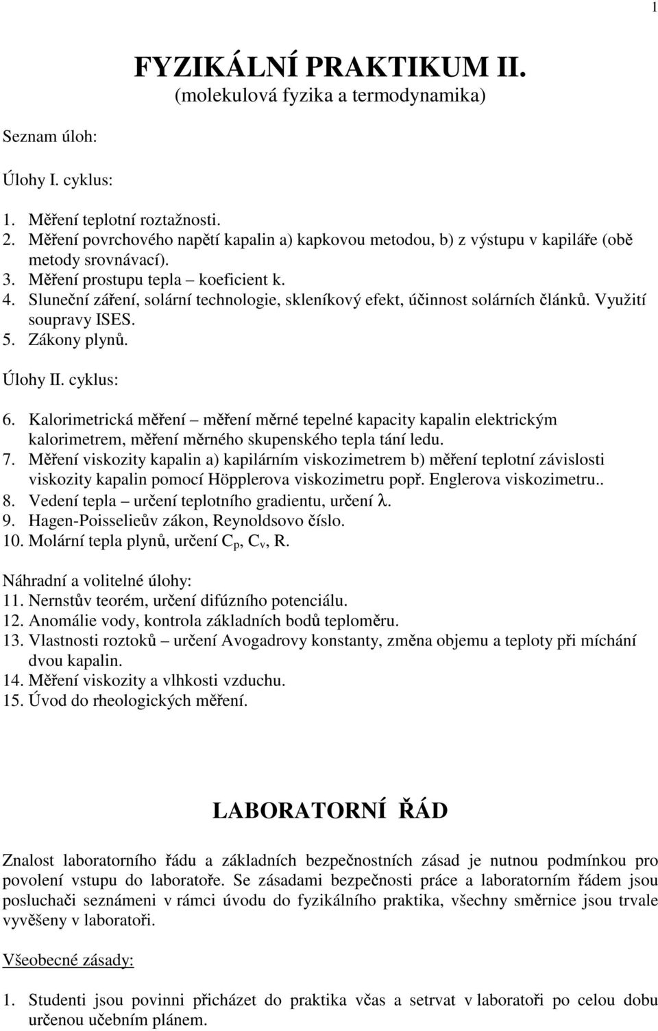 Slune ní zá ení, solární technologie, skleníkový efekt, ú innost solárních lánk. Využití soupravy ISES. 5. Zákony plyn. Úlohy II. cyklus: 6.