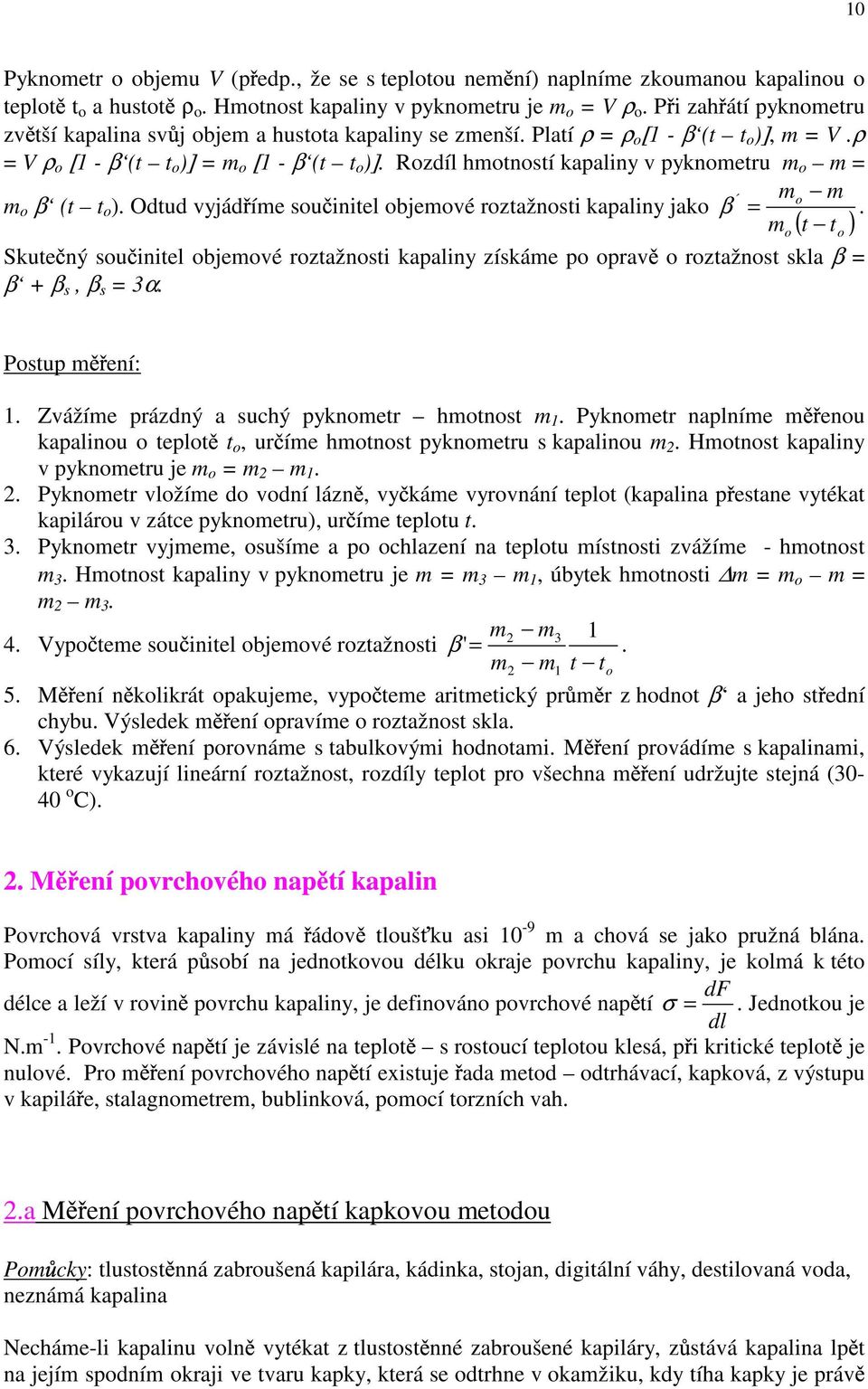 Rozdíl hmotností kapaliny v pyknometru m o m = mo m m o β (t t o ). Odtud vyjád íme sou initel objemové roztažnosti kapaliny jako β =.