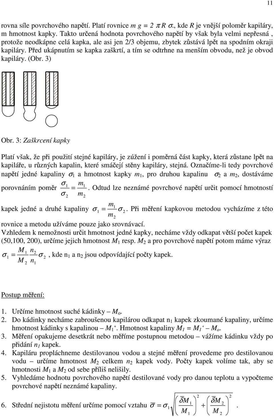 P ed ukápnutím se kapka zaškrtí, a tím se odtrhne na menším obvodu, než je obvod kapiláry. (Obr. 3) Obr.