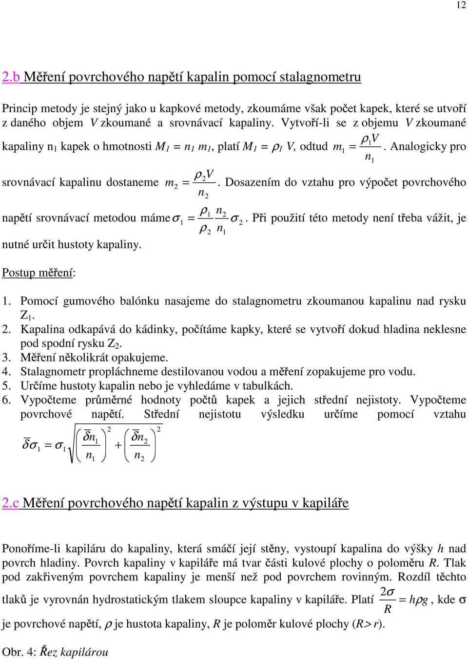 Dosazením do vztahu pro výpo et povrchového n ρ1 n nap tí srovnávací metodou mámeσ 1 = σ. P i použití této metody není t eba vážit, je ρ n1 nutné ur it hustoty kapaliny. 1 Postup m ení: 1.
