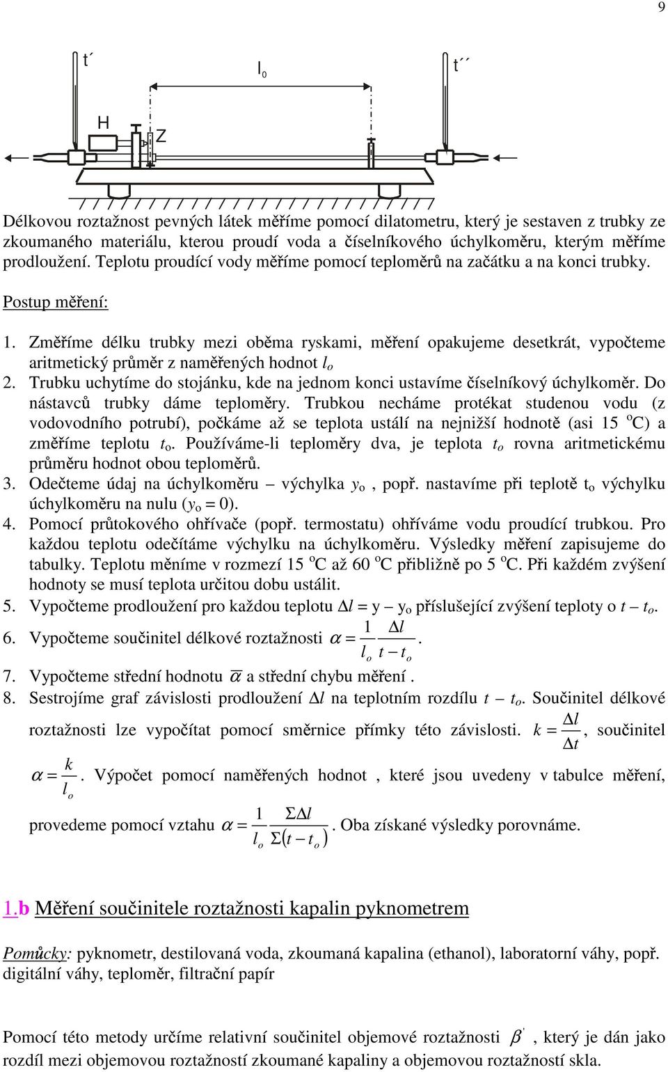 Zm íme délku trubky mezi ob ma ryskami, m ení opakujeme desetkrát, vypo teme aritmetický pr m r z nam ených hodnot l o. Trubku uchytíme do stojánku, kde na jednom konci ustavíme íselníkový úchylkom r.