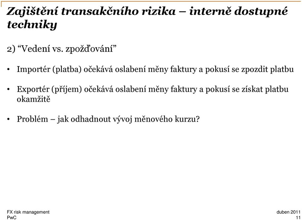 zpozdit platbu Exportér (příjem) očekává oslabení měny faktury a pokusí