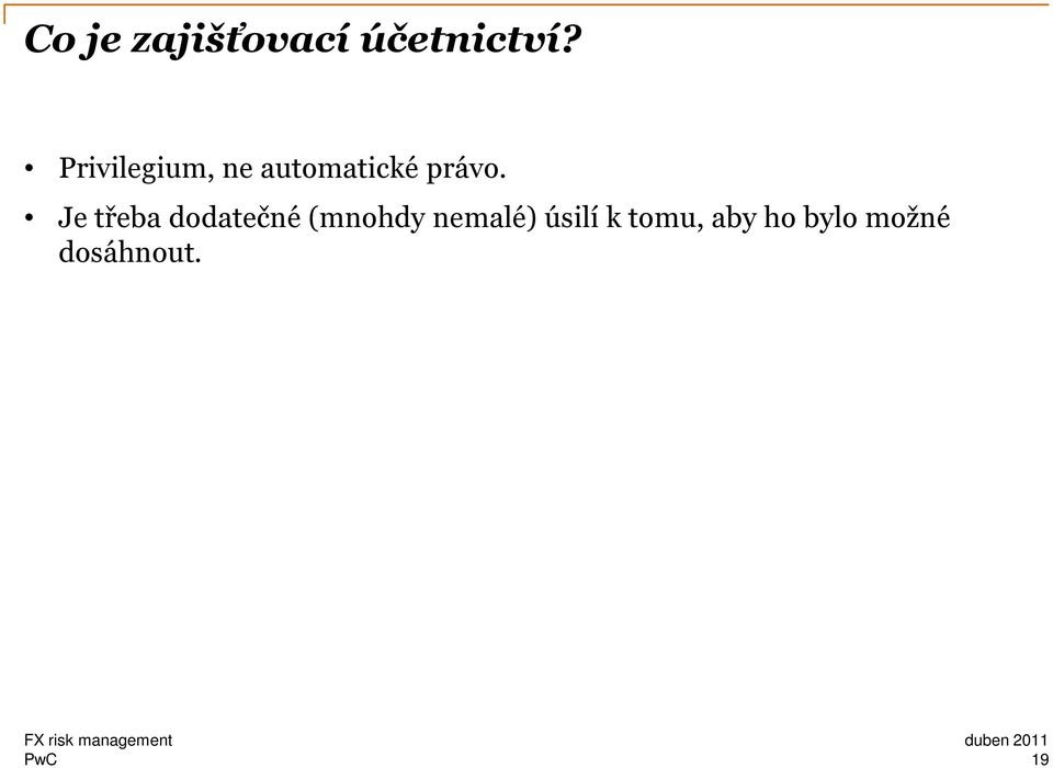Je třeba dodatečné (mnohdy nemalé)