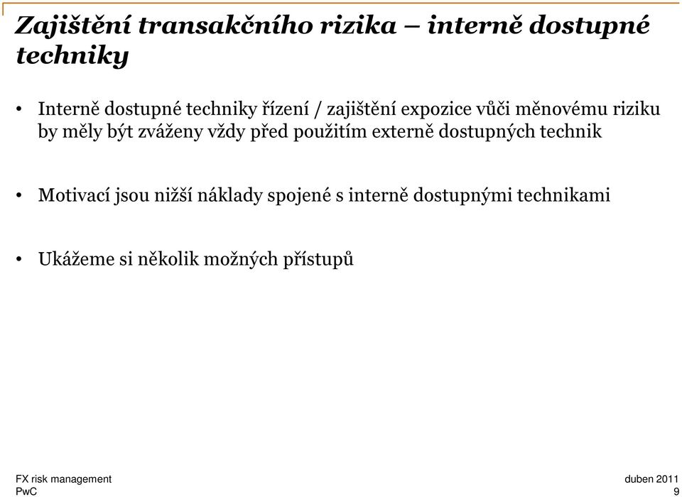 zváženy vždy před použitím externě dostupných technik Motivací jsou nižší