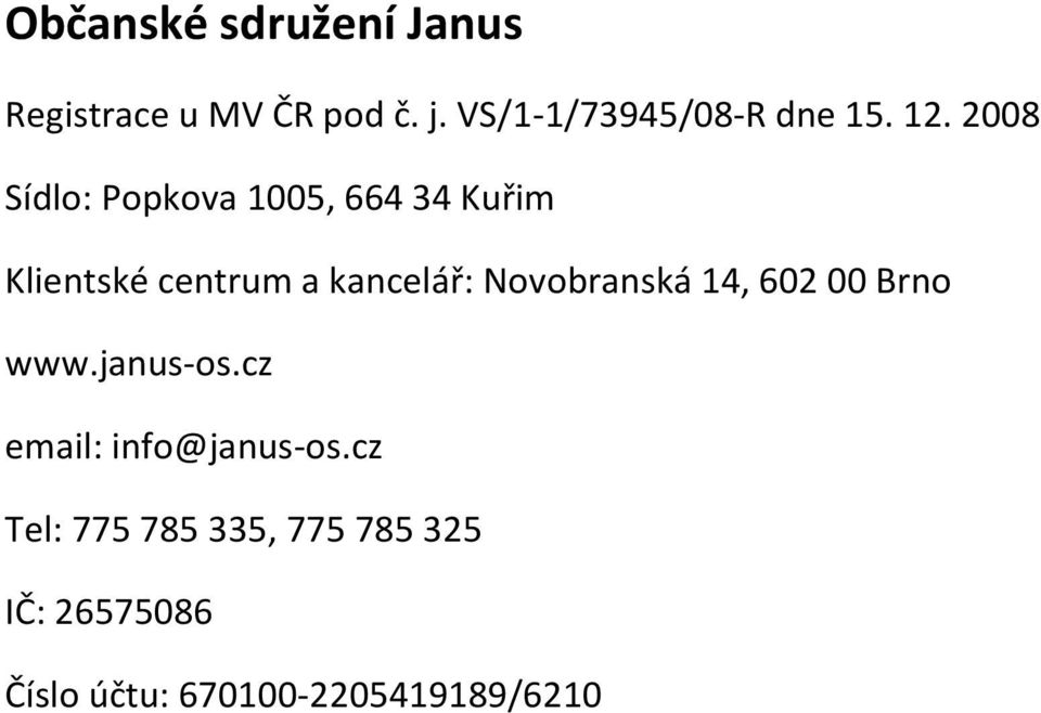 2008 Sídlo: Popkova 1005, 664 34 Kuřim Klientské centrum a kancelář: