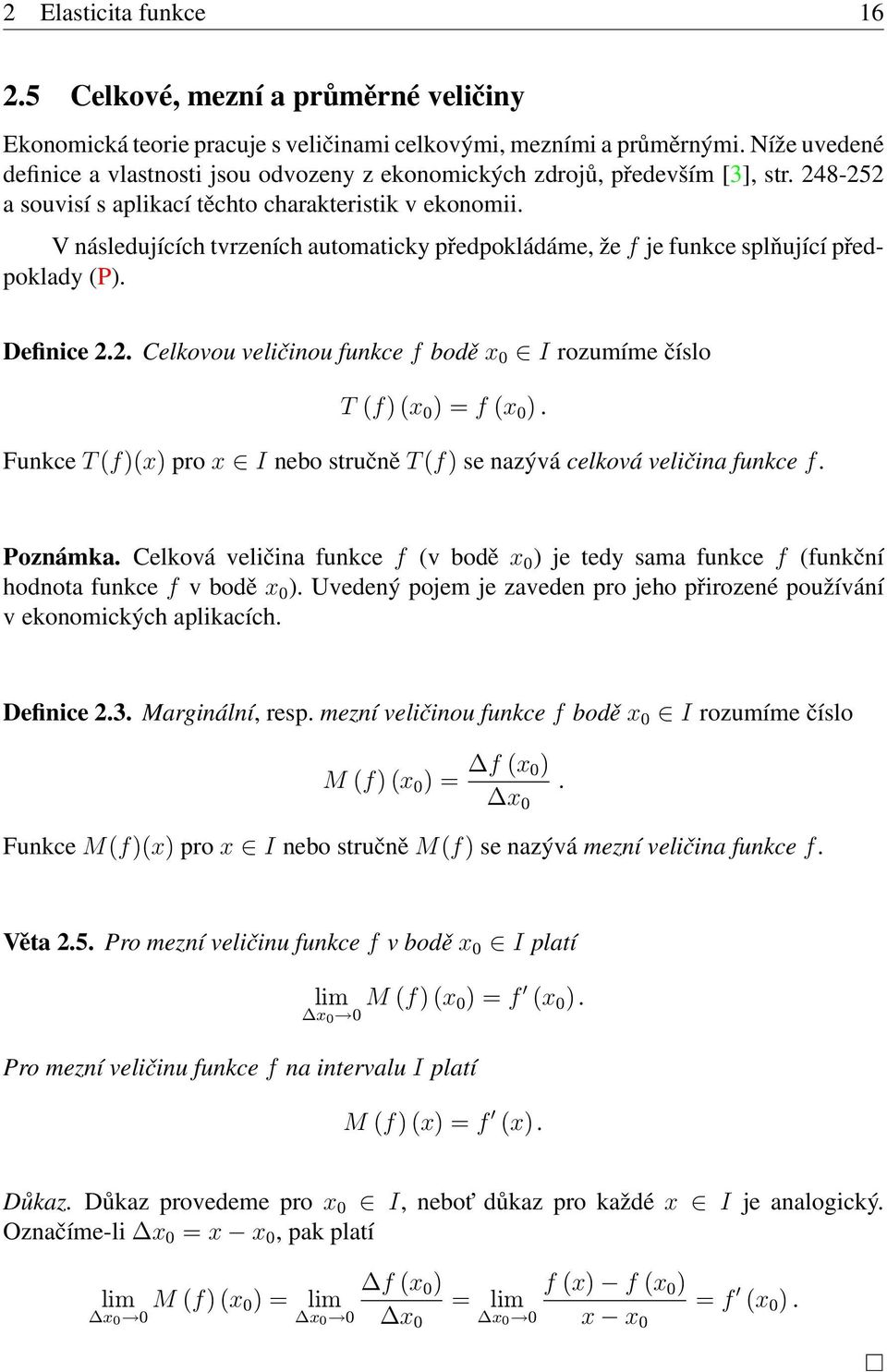 V následujících tvrzeních automaticky předpokládáme, že f je funkce splňující předpoklady (P). Definice 2.2. Celkovou veličinou funkce f bodě x 0 I rozumíme číslo T (f) (x 0 ) f (x 0 ).