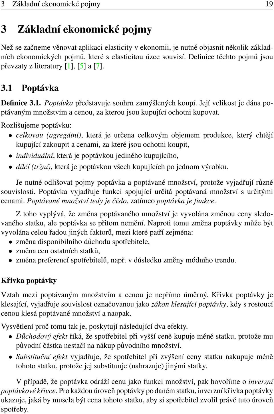 Její velikost je dána poptávaným množstvím a cenou, za kterou jsou kupující ochotni kupovat.