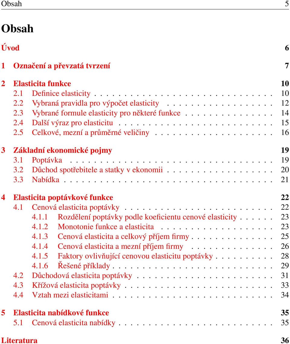 ................... 16 3 Základní ekonomické pojmy 19 3.1 Poptávka.................................. 19 3.2 Důchod spotřebitele a statky v ekonomii.................. 20 3.3 Nabídka.