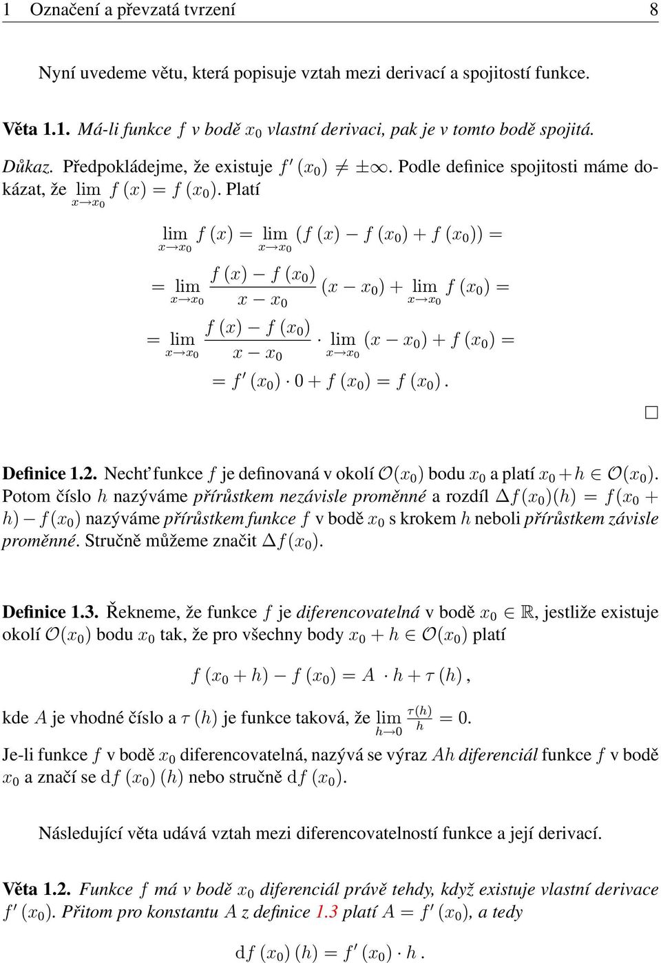 Platí lim f (x) lim (f (x) f (x 0 ) + f (x 0 )) x x 0 x x0 f (x) f (x 0 ) lim (x x 0 ) + lim f (x 0 ) x x0 x x 0 x x0 f (x) f (x 0 ) lim lim (x x 0 ) + f (x 0 ) x x0 x x 0 x x0 f (x 0 ) 0 + f (x 0 )